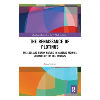 "The Renaissance of Plotinus: The Soul and Human Nature in Marsilio Ficino's Commentary on the E