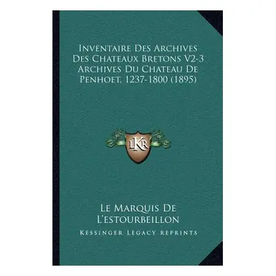 "Inventaire Des Archives Des Chateaux Bretons V2-3 Archives Du Chateau De Penhoet, 1237-1800 (18