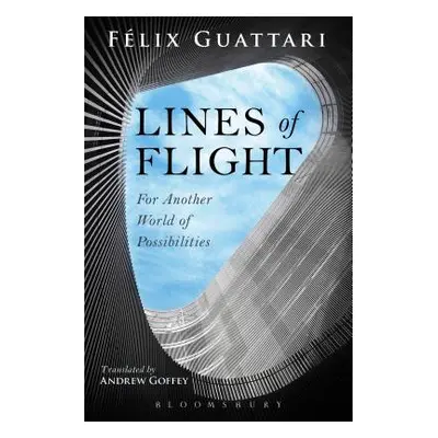 "Lines of Flight: For Another World of Possibilities" - "" ("Guattari Felix")