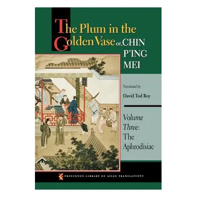 "The Plum in the Golden Vase Or, Chin P'Ing Mei, Volume Three: The Aphrodisiac" - "" ("Roy David