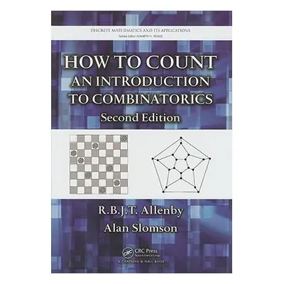 "How to Count: An Introduction to Combinatorics, Second Edition" - "" ("Allenby R. B. J. T.")