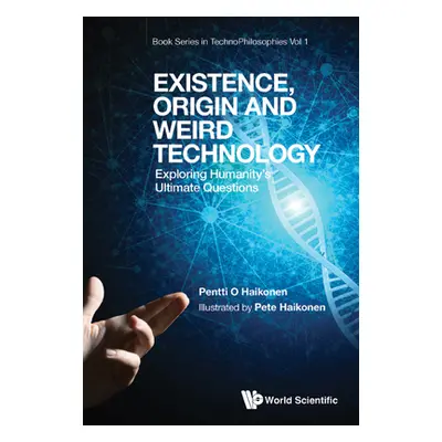 "Existence, Origin and Weird Technology: Exploring Humanity's Ultimate Questions" - "" ("Haikone