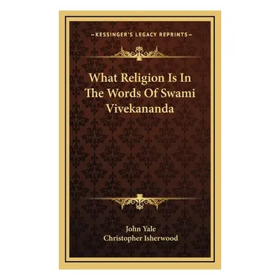 "What Religion Is in the Words of Swami Vivekananda" - "" ("Yale John")