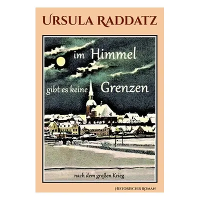 "Im Himmel gibt es keine Grenzen: nach dem groen Krieg" - "" ("Raddatz Ursula")