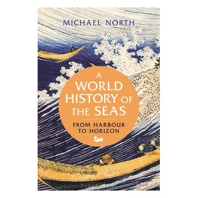 "A World History of the Seas: From Harbour to Horizon" - "" ("North Michael")