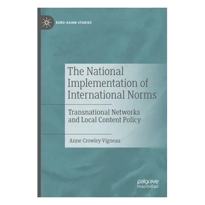 "The National Implementation of International Norms: Transnational Networks and Local Content Po