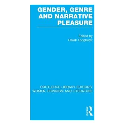 "Gender, Genre & Narrative Pleasure" - "" ("Longhurst Derek")