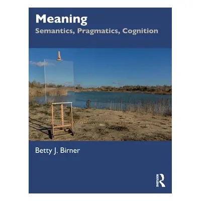 "Meaning: Semantics, Pragmatics, Cognition" - "" ("Birner Betty J.")