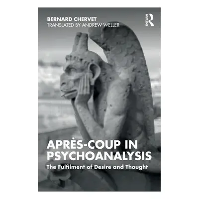 "Aprs-coup in Psychoanalysis: The Fulfilment of Desire and Thought" - "" ("Chervet Bernard")