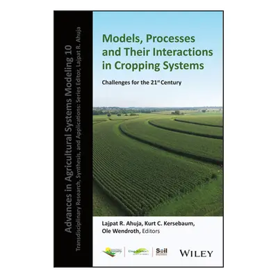 "Modeling Processes and Their Interactions in Cropping Systems: Challenges for the 21st Century"