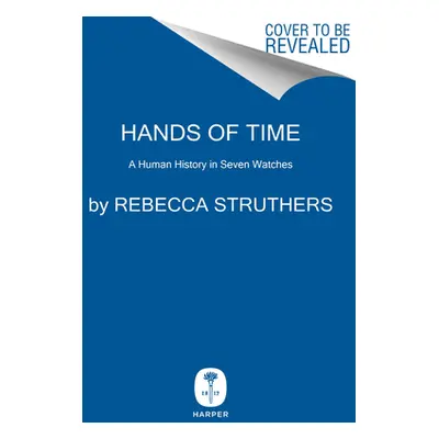 "Hands of Time: A Watchmaker's History" - "" ("Struthers Rebecca")