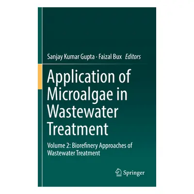 "Application of Microalgae in Wastewater Treatment: Volume 2: Biorefinery Approaches of Wastewat