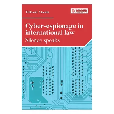 "Cyber-Espionage in International Law: Silence Speaks" - "" ("Moulin Thibault")