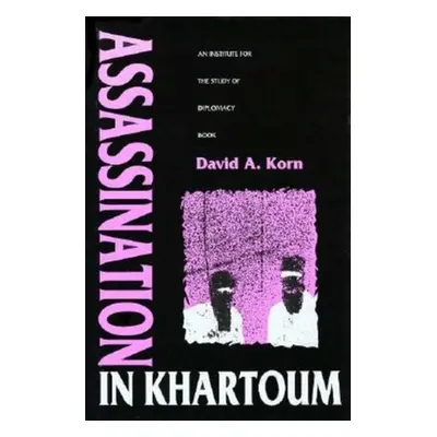 "Assassination in Khartoum: An Institute for the Study of Diplomacy Book" - "" ("Korn David A.")