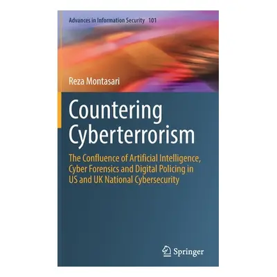 "Countering Cyberterrorism: The Confluence of Artificial Intelligence, Cyber Forensics and Digit