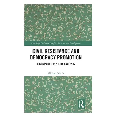 "Civil Resistance and Democracy Promotion: A Comparative Study Analysis" - "" ("Schulz Michael")