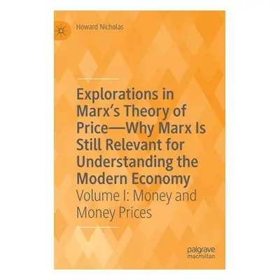 "Explorations in Marx's Theory of Price-Why Marx Is Still Relevant for Understanding the Modern 