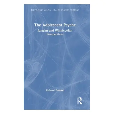 "The Adolescent Psyche: Jungian and Winnicottian Perspectives" - "" ("Frankel Richard")