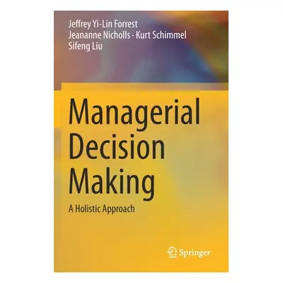 "Managerial Decision Making: A Holistic Approach" - "" ("Forrest Jeffrey Yi-Lin")