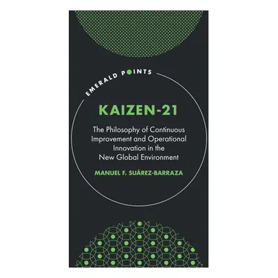 "Kaizen-21: The Philosophy of Continuous Improvement and Operational Innovation in the New Globa