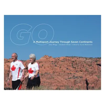 "Go: A Multisport Journey through Seven Continents" - "" ("Wragg John")