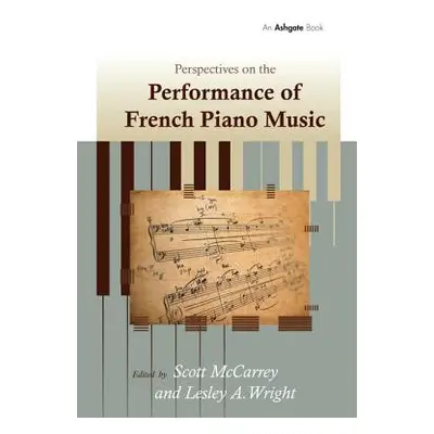 "Perspectives on the Performance of French Piano Music. Edited by Scott McCarrey, Leslie A. Wrig