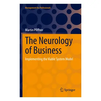 "The Neurology of Business: Implementing the Viable System Model" - "" ("Pfiffner Martin")