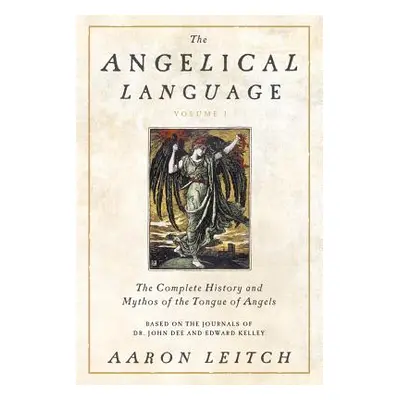 "The Angelical Language, Volume I: The Complete History and Mythos of the Tongue of Angels" - ""