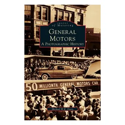 "General Motors: A Photographic History" - "" ("Davis Michael W. R.")