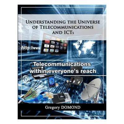 "Understanding the universe of telecommunications and ICTs: Telecommunications within everyone's