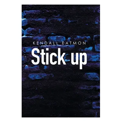 "Stick Up" - "" ("Eatmon Kendall")