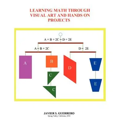 "Learning Math Through Visual Art and Hands on Projects" - "" ("Guerrero Javier S.")