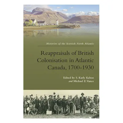 "Reappraisals of British Colonisation in Atlantic Canada, 1700-1930" - "" ("Kehoe Karly")