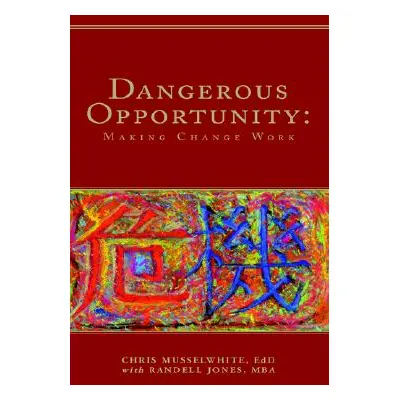 "Dangerous Opportunity" - "" ("MBA Chris Musselwhite Ed D. with Randel")