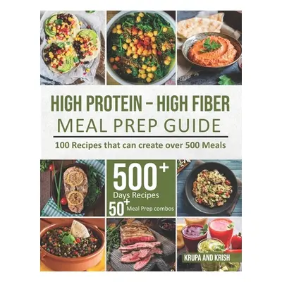 "High-Protein High-Fiber Meal Prep Guide: 100 Recipes that can create over 500 Meals" - "" ("Boo