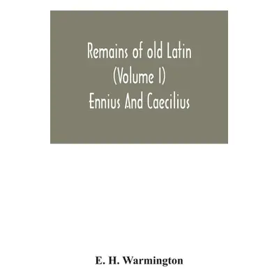 "Remains of old Latin (Volume I) Ennius And Caecilius" - "" ("H. Warmington E.")