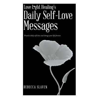 "Love Light Healing's Daily Self Love Messages" - "" ("Slaven Rebecca")