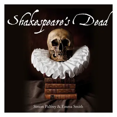 "Shakespeare's Dead: Stages of Death in Shakespeare's Playworlds" - "" ("Palfrey Simon")