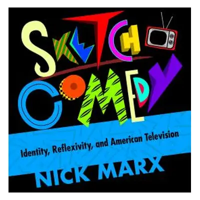 "Sketch Comedy: Identity, Reflexivity, and American Television" - "" ("Marx Nick")