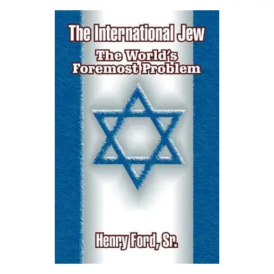 "The International Jew: The World's Foremost Problem" - "" ("Ford Henry Sr.")