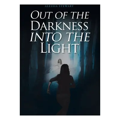 "Out of the Darkness into the Light" - "" ("Stewart Alessia")