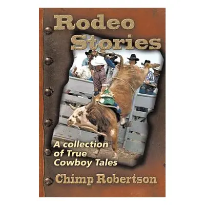 "Rodeo Stories: A Collection of True Cowboy Tales" - "" ("Robertson Chimp")