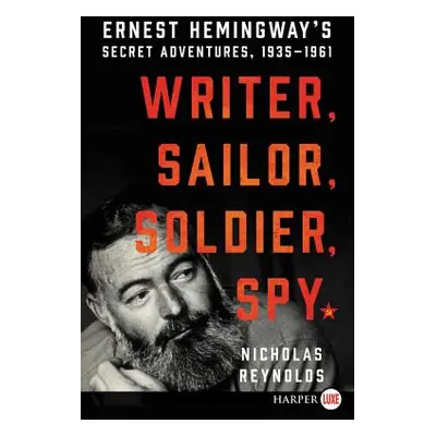 "Writer, Sailor, Soldier, Spy: Ernest Hemingway's Secret Adventures, 1935-1961" - "" ("Reynolds 