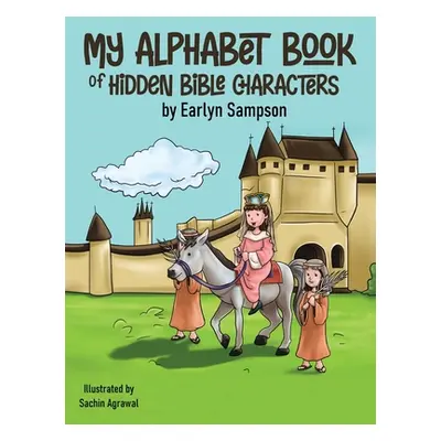 "My Alphabet Book: Of Hidden Characters of the Bible" - "" ("Sampson Earlyn")