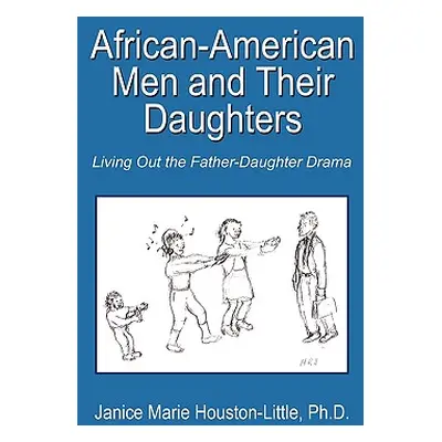 "African-American Men and Their Daughters: Living Out the Father-Daughter Drama" - "" ("Houston-