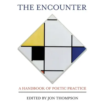 "The Encounter: A Handbook of Poetic Practice" - "" ("Thompson Jon")