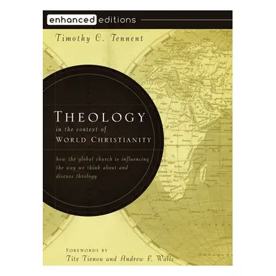 "Theology in the Context of World Christianity: How the Global Church Is Influencing the Way We 