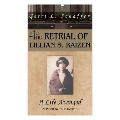 "The Retrial of Lillian S. Raizen: A Life Avenged" - "" ("Schaffer Gerri L.")