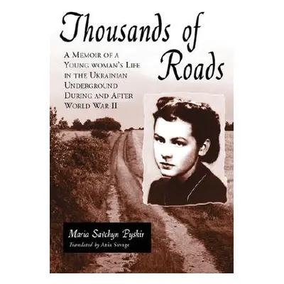 "Thousands of Roads: A Memoir of a Young Woman's Life in the Ukrainian Underground During and Af