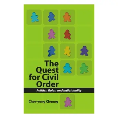 "Quest for Civil Order: Politics, Rules and Individuality" - "" ("Chor-Yung Cheung")